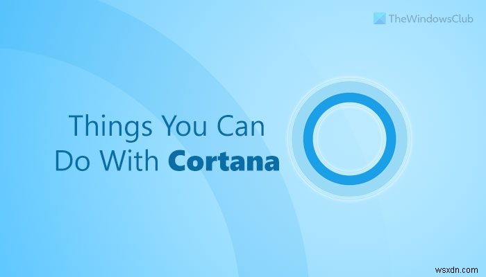 Windows11/10でCortanaを使用してできる10のこと 