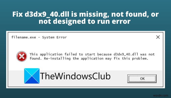 修正d3dx9_40.dllが見つからない、見つからない、またはWindows11/10でエラーを実行するように設計されていない 