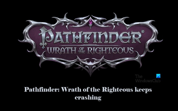 Pathfinder Wrath oftheRighteousがPCでクラッシュし続ける 