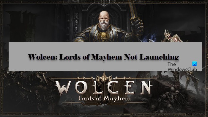 Wolcen Lords of Mayhemがクラッシュするか、WindowsPCで起動しない 