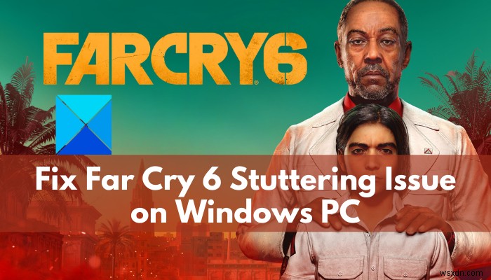 WindowsPCでのFarCry6の途切れの問題を修正 