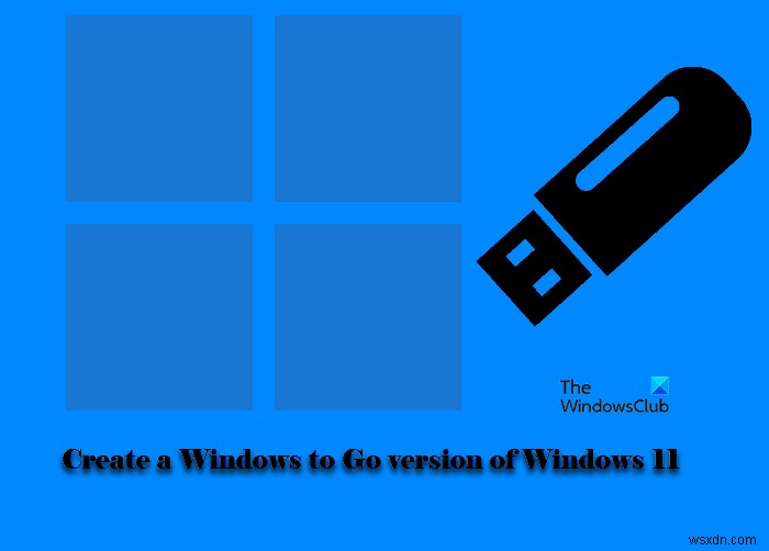 Windows11のWindowstoGoバージョンを作成する方法 