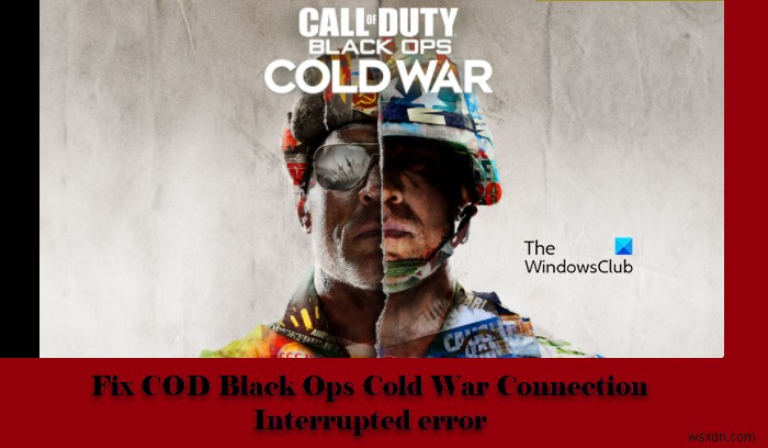COD Black Ops Cold WarConnectionInterruptedエラーを修正 