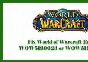 WorldofWarcraftのエラーWOW5190023またはWOW51900127を修正 