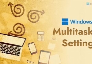 Windows11で有効にするのに最適なマルチタスク設定 