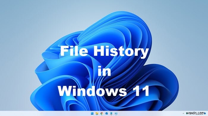 オンにしてファイル履歴を使用してWindows11/10でファイルをバックアップおよび復元する方法 