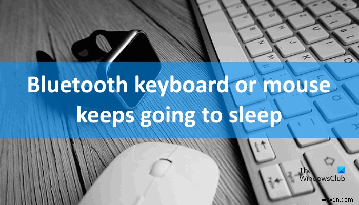 BluetoothキーボードまたはマウスがWindows11/10でスリープし続ける 