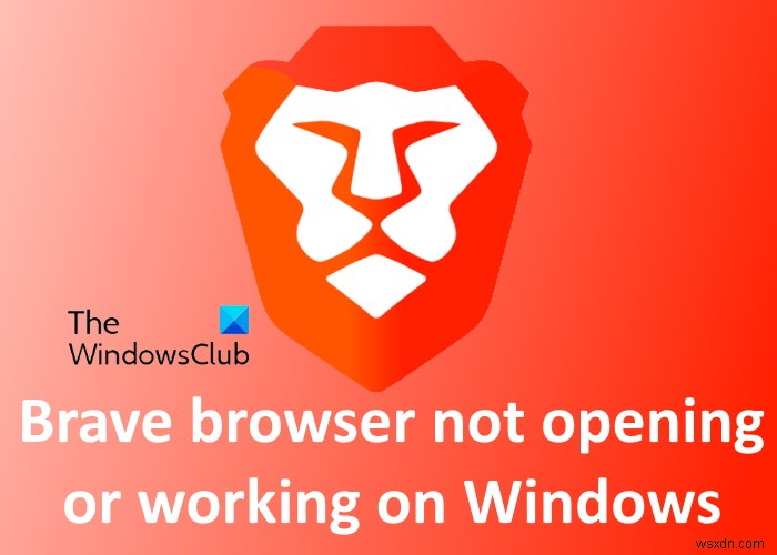 勇敢なブラウザが開いていないか、Windows11/10で動作していません 