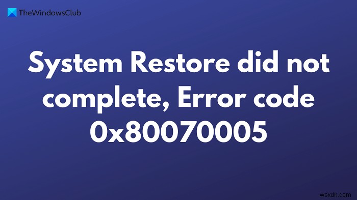 修正システムの復元が完了しなかった、エラーコード0x80070005 