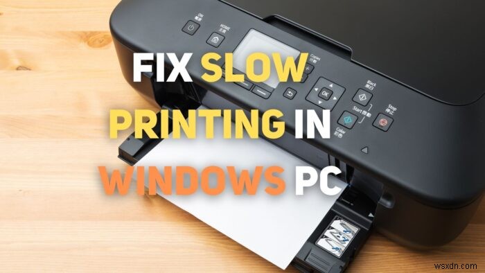 Windows 11/10 PCで遅い印刷を修正するにはどうすればよいですか？ 