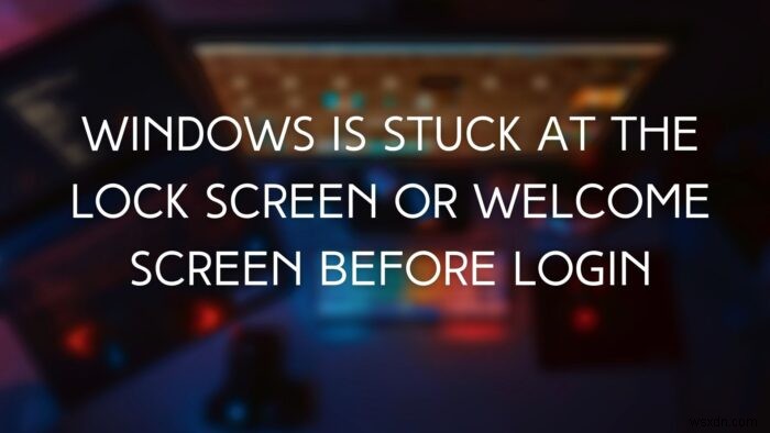 ログイン前にWindowsがロック画面で動かなくなる 