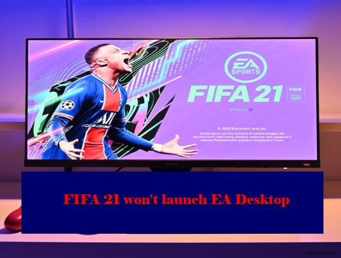 FIFA21はPCでEAデスクトップを起動しません 