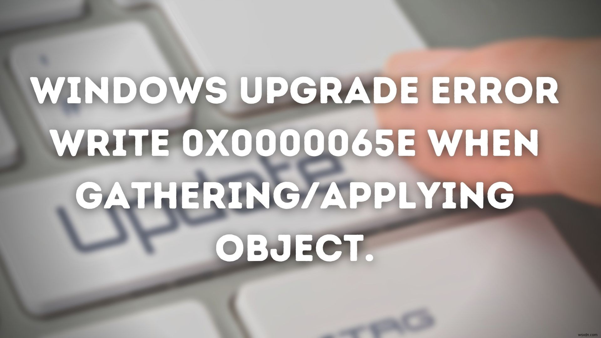オブジェクトの収集/適用中にWindowsアップグレードエラー書き込み0x0000065e 