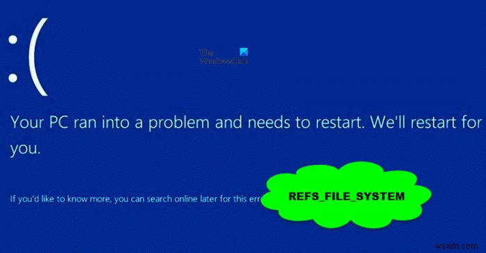 Windows11/10でのREFS_FILE_SYSTEMブルースクリーンエラーを修正 