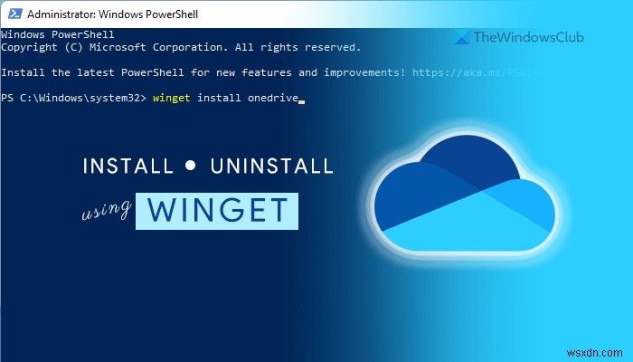 Windows11でWINGETを使用してOneDriveをインストールまたはアンインストールする方法 