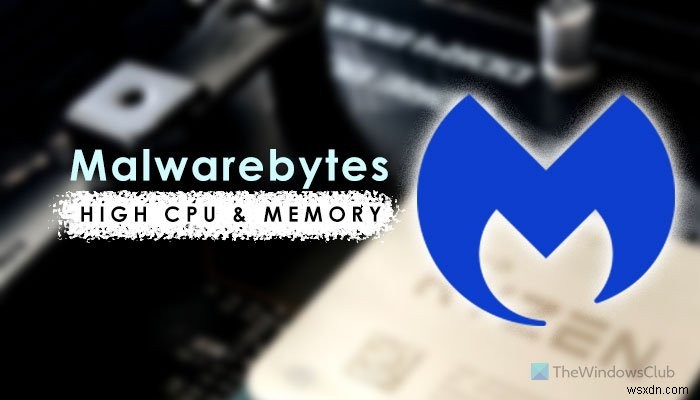Windows11/10でのMalwarebytesの高いCPUとメモリ使用量を修正 