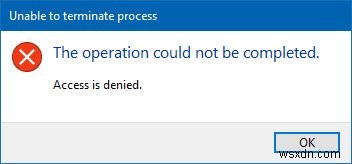 プロセスを終了できません、操作を完了できませんでした、アクセスが拒否されました 