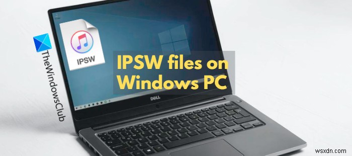 IPSWファイルとは何ですか？WindowsPCで開くにはどうすればよいですか？ 