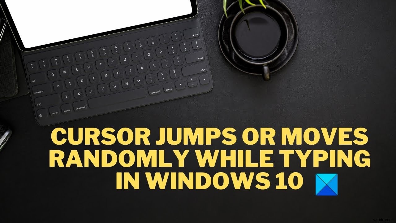 Windows 11/10で入力しているときに、マウスカーソルがランダムにジャンプまたは移動します 