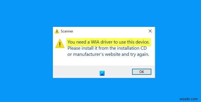 修正Windows11/10でこのデバイスエラーを使用するには、WIAドライバーが必要です 
