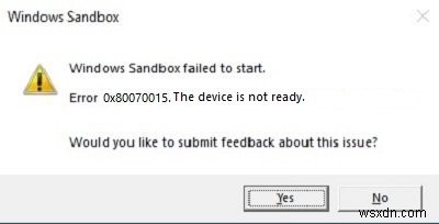 Windows Sandboxを起動できませんでした、エラー0x80070015、デバイスの準備ができていません 