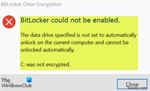指定されたデータドライブが、現在のコンピューターで自動的にロック解除されるように設定されていません–BitLockerエラー 