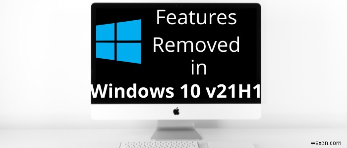 Windows 10v21H1で削除または廃止された機能 