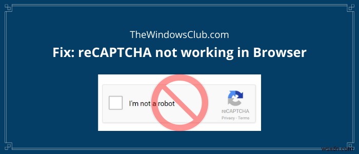 Chrome、Firefox、またはその他のブラウザでreCAPTCHAが機能しない問題を修正 
