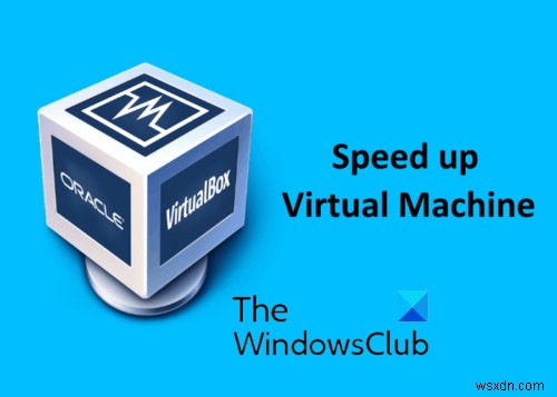 VirtualBox仮想マシンを高速化して実行を高速化する方法 