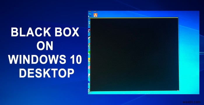 Windowsデスクトップのブラックボックスを修正 