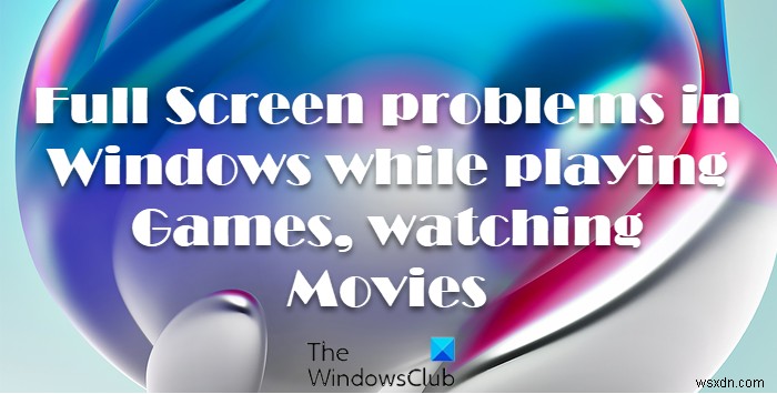 ゲームのプレイ中、映画の視聴中など、Windowsでのフルスクリーンの問題。 