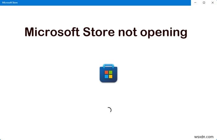 Microsoft Storeが開かない、またはWindows11/10で開いた直後に閉じる 