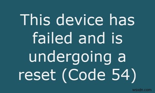 このデバイスは故障しており、リセット中です（コード54） 