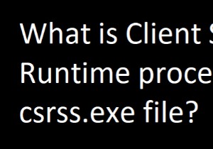 csrss.exeまたはクライアントサーバーランタイムプロセスとは何ですか？ 