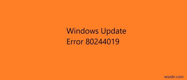 WindowsUpdateエラー80244019を修正する方法 