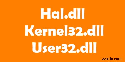 Hal.dll、Kernel32.dll、User32.dllファイルの説明 