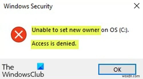 OSで新しい所有者を設定できません。Windows11/10ではアクセスが拒否されます 