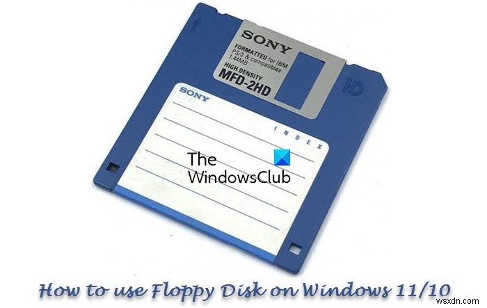 Windows11/10でフロッピーディスクを使用する方法 