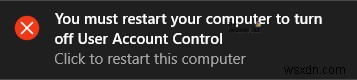 Windows 11/10でユーザーアカウント制御をオフにするには、コンピューターを再起動する必要があります 