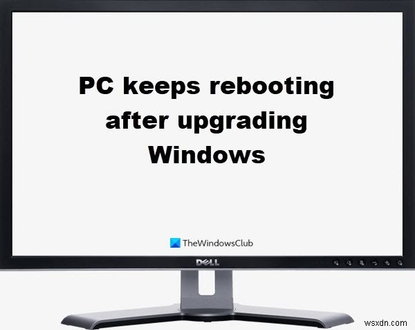 Windows OSを次のバージョンにアップグレードした後、PCが再起動し続ける 