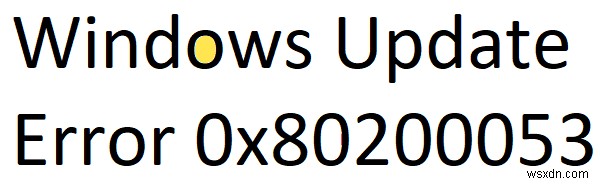 アップデートのダウンロード中にWindowsUpdateエラー0x80200053 