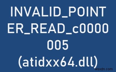 Windows 10でEdgeを使用すると、INVALID_POINTER_READ_c0000005（atidxx64.dll）エラーが発生します 