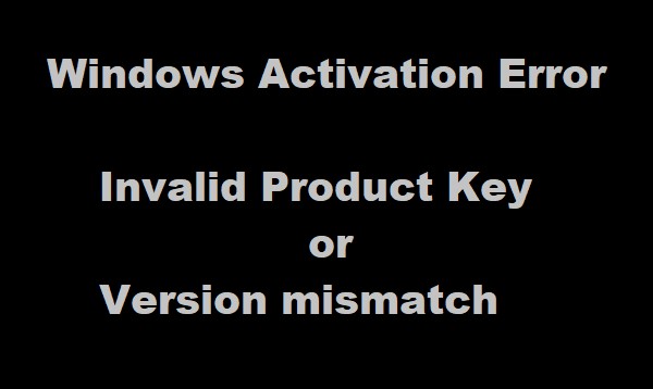 無効なプロダクトキーまたはバージョンの不一致–Windowsアクティベーションエラー 