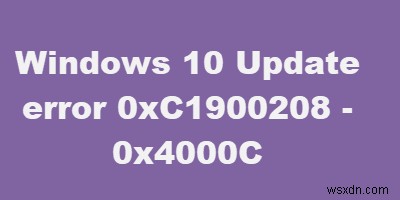 Windows10でエラーコード0xC1900208–0x4000Cを修正する方法 