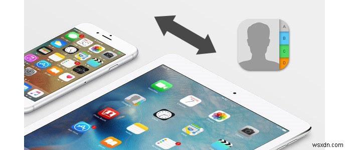 iPhoneからiPadに連絡先を同期するための3つの手間のかからない方法 
