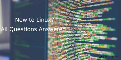 Linuxへの切り替えを検討しているWindowsユーザー向けのよくある質問と回答 