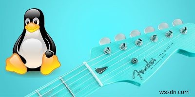 ギタリストのための7つの重要なLinuxアプリ 