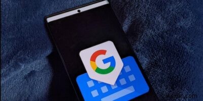 AndroidとiPhoneでGboardが機能しないための10のベストフィックス 