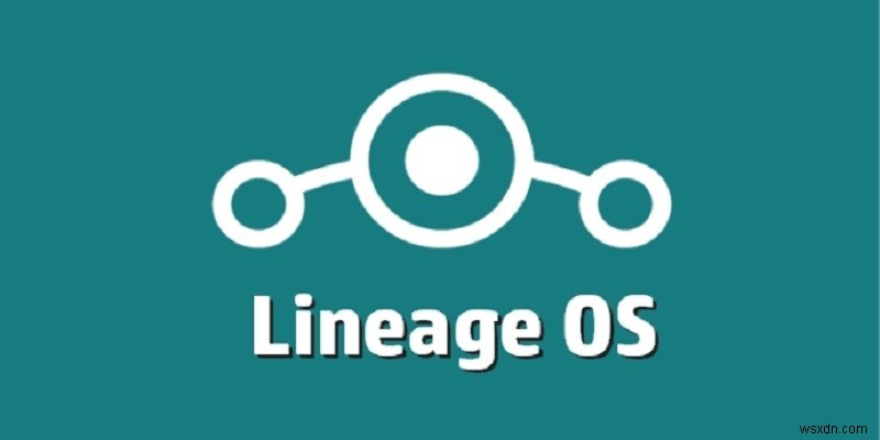 LineageOSについて知っておくべきことすべて 