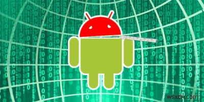 Androidマルウェア：デバイスが感染している5つの兆候とそれを取り除く方法 
